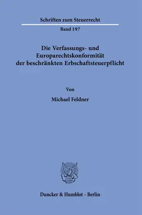 Feldner |  Die Verfassungs- und Europarechtskonformität der beschränkten Erbschaftsteuerpflicht | Buch |  Sack Fachmedien