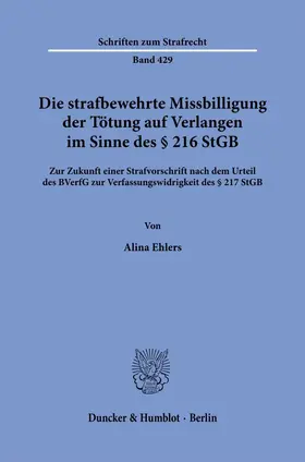 Ehlers |  Die strafbewehrte Missbilligung der Tötung auf Verlangen im Sinne des § 216 StGB | Buch |  Sack Fachmedien