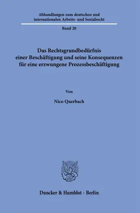 Querbach |  Das Rechtsgrundbedürfnis einer Beschäftigung und seine Konsequenzen für eine erzwungene Prozessbeschäftigung | Buch |  Sack Fachmedien