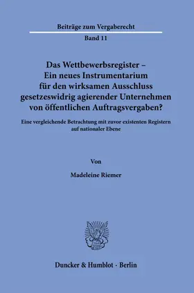 Riemer |  Das Wettbewerbsregister - Ein neues Instrumentarium für den wirksamen Ausschluss gesetzeswidrig agierender Unternehmen von öffentlichen Auftragsvergaben? | Buch |  Sack Fachmedien