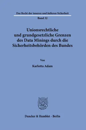 Adam |  Unionsrechtliche und grundgesetzliche Grenzen des Data Minings durch die Sicherheitsbehörden des Bundes | Buch |  Sack Fachmedien