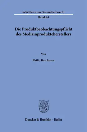 Buschhaus |  Die Produktbeobachtungspflicht des Medizinprodukteherstellers | Buch |  Sack Fachmedien