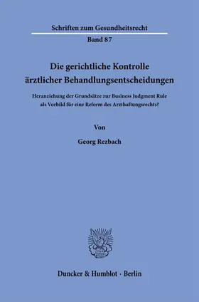 Rezbach |  Die gerichtliche Kontrolle ärztlicher Behandlungsentscheidungen | Buch |  Sack Fachmedien