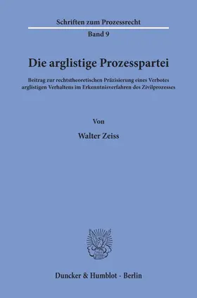 Zeiss | Die arglistige Prozesspartei. | E-Book | sack.de