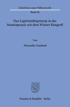 Gauland |  Das Legitimitätsprinzip in der Staatenpraxis seit dem Wiener Kongreß. | eBook | Sack Fachmedien