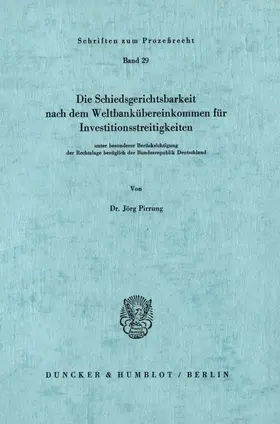 Pirrung |  Die Schiedsgerichtsbarkeit nach dem Weltbankübereinkommen für Investitionsstreitigkeiten | eBook | Sack Fachmedien