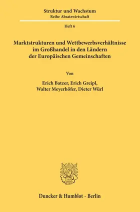 Batzer / Würl / Greipl |  Marktstrukturen und Wettbewerbsverhältnisse im Großhandel in den Ländern der Europäischen Gemeinschaften | eBook | Sack Fachmedien