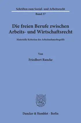 Rancke |  Die freien Berufe zwischen Arbeits- und Wirtschaftsrecht. | eBook | Sack Fachmedien