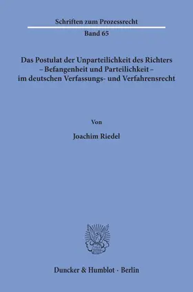 Riedel |  Das Postulat der Unparteilichkeit des Richters - Befangenheit und Parteilichkeit - im deutschen Verfassungs- und Verfahrensrecht. | eBook | Sack Fachmedien