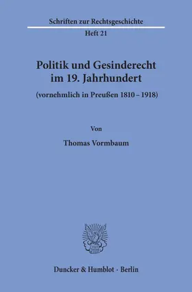 Vormbaum |  Politik und Gesinderecht im 19. Jahrhundert (vornehmlich in Preußen 1810–1918). | eBook | Sack Fachmedien