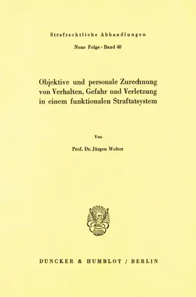 Wolter |  Objektive und personale Zurechnung von Verhalten, Gefahr und Verletzung in einem funktionellen Straftatsystem. | eBook | Sack Fachmedien