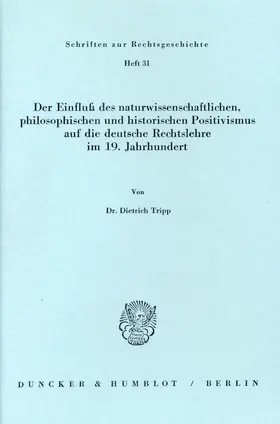Tripp |  Der Einfluß des naturwissenschaftlichen, philosophischen und historischen Positivismus auf die deutsche Rechtslehre im 19. Jahrhundert. | eBook | Sack Fachmedien