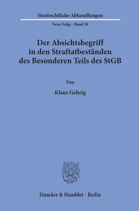 Gehrig |  Der Absichtsbegriff in den Straftatbeständen des Besonderen Teils des StGB. | eBook | Sack Fachmedien