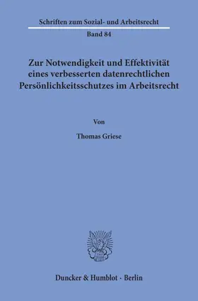 Griese |  Zur Notwendigkeit und Effektivität eines verbesserten datenrechtlichen Persönlichkeitsschutzes im Arbeitsrecht. | eBook | Sack Fachmedien