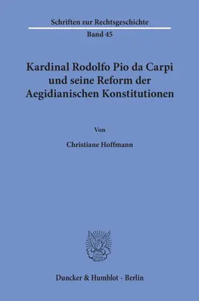 Hoffmann |  Kardinal Rodolfo Pio da Carpi und seine Reform der Aegidianischen Konstitutionen. | eBook | Sack Fachmedien