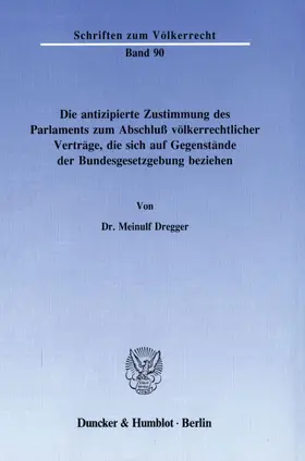 Dregger |  Die antizipierte Zustimmung des Parlaments zum Abschluß völkerrechtlicher Verträge, die sich auf Gegenstände der Bundesgesetzgebung beziehen. | eBook | Sack Fachmedien