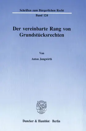 Jungwirth |  Der vereinbarte Rang von Grundstücksrechten. | eBook | Sack Fachmedien