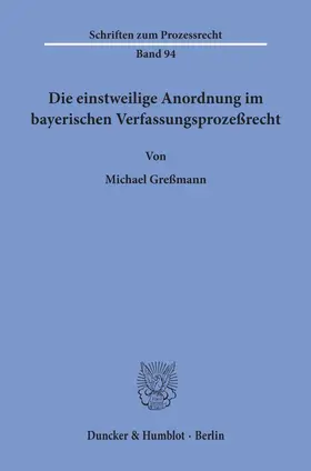 Greßmann |  Die einstweilige Anordnung im bayerischen Verfassungsprozeßrecht. | eBook | Sack Fachmedien