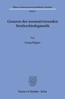 Küpper |  Grenzen der normativierenden Strafrechtsdogmatik | eBook | Sack Fachmedien