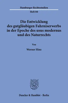 Hinz |  Die Entwicklung des gutgläubigen Fahrniserwerbs in der Epoche des usus modernus und des Naturrechts. | eBook | Sack Fachmedien