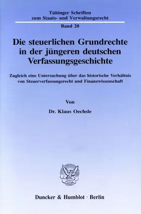 Oechsle |  Die steuerlichen Grundrechte in der jüngeren deutschen Verfassungsgeschichte. | eBook | Sack Fachmedien