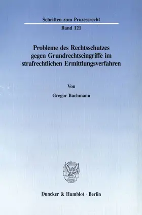 Bachmann |  Probleme des Rechtsschutzes gegen Grundrechtseingriffe im strafrechtlichen Ermittlungsverfahren. | eBook | Sack Fachmedien