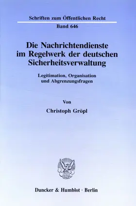 Gröpl |  Die Nachrichtendienste im Regelwerk der deutschen Sicherheitsverwaltung. | eBook | Sack Fachmedien