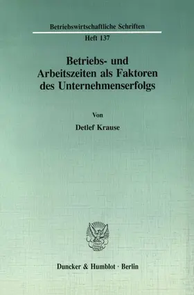 Krause |  Betriebs- und Arbeitszeiten als Faktoren des Unternehmenserfolgs. | eBook | Sack Fachmedien