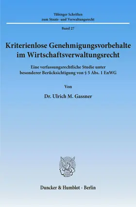 Gassner |  Kriterienlose Genehmigungsvorbehalte im Wirtschaftsverwaltungsrecht. | eBook | Sack Fachmedien