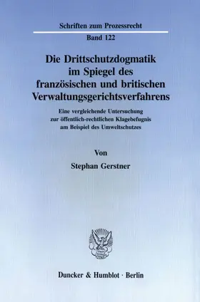 Gerstner |  Die Drittschutzdogmatik im Spiegel des französischen und britischen Verwaltungsgerichtsverfahrens. | eBook | Sack Fachmedien