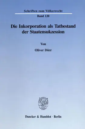 Dörr |  Die Inkorporation als Tatbestand der Staatensukzession. | eBook | Sack Fachmedien