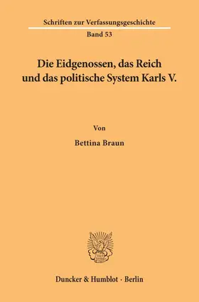 Braun |  Die Eidgenossen, das Reich und das politische System Karls V. | eBook | Sack Fachmedien
