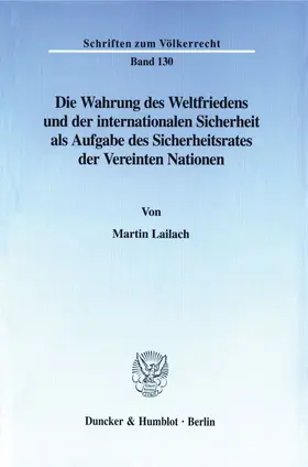 Lailach |  Die Wahrung des Weltfriedens und der internationalen Sicherheit als Aufgabe des Sicherheitsrates der Vereinten Nationen. | eBook | Sack Fachmedien