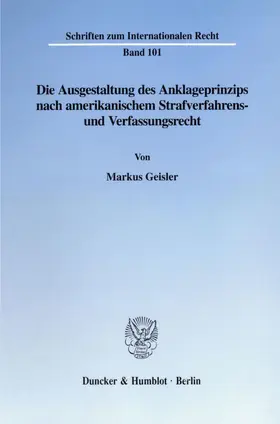 Geisler |  Die Ausgestaltung des Anklageprinzips nach amerikanischem Strafverfahrens- und Verfassungsrecht. | eBook | Sack Fachmedien