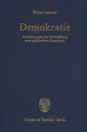 Leisner |  Demokratie. Betrachtungen zur Entwicklung einer gefährdeten Staatsform. (Der Band enthält die folgenden vier, bereits veröffentlichten Bücher: Demokratie. Selbstzerstörung einer Staatsform? (1979); | eBook | Sack Fachmedien