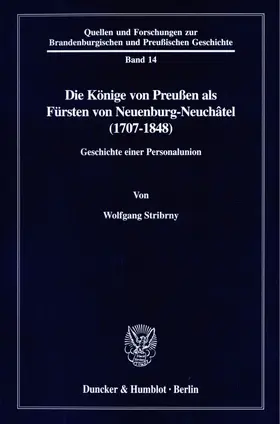 Stribrny |  Die Könige von Preußen als Fürsten von Neuenburg-Neuchâtel (1707-1848). | eBook | Sack Fachmedien