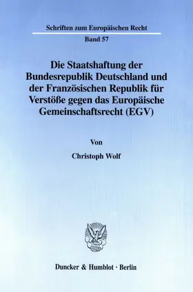 Wolf |  Die Staatshaftung der Bundesrepublik Deutschland und der Französischen Republik für Verstöße gegen das Europäische Gemeinschaftsrecht (EGV). | eBook | Sack Fachmedien
