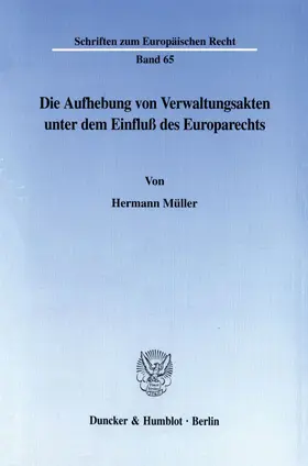Müller |  Die Aufhebung von Verwaltungsakten unter dem Einfluß des Europarechts. | eBook | Sack Fachmedien