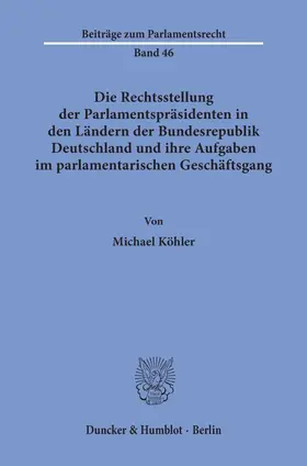 Köhler |  Die Rechtsstellung der Parlamentspräsidenten in den Ländern der Bundesrepublik Deutschland und ihre Aufgaben im parlamentarischen Geschäftsgang | eBook | Sack Fachmedien