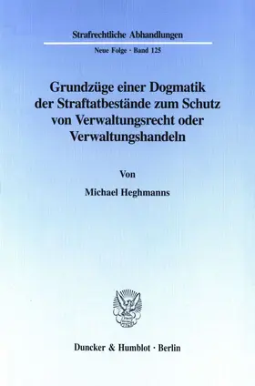 Heghmanns | Grundzüge einer Dogmatik der Straftatbestände zum Schutz von Verwaltungsrecht oder Verwaltungshandeln. | E-Book | sack.de