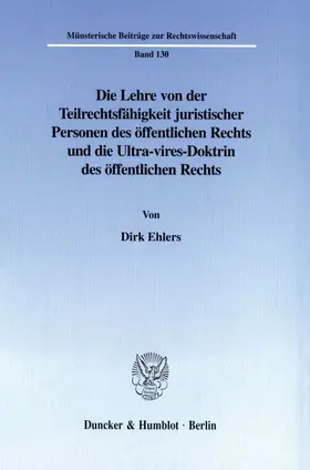 Ehlers |  Die Lehre von der Teilrechtsfähigkeit juristischer Personen des öffentlichen Rechts und die Ultra-vires-Doktrin des öffentlichen Rechts. | eBook | Sack Fachmedien