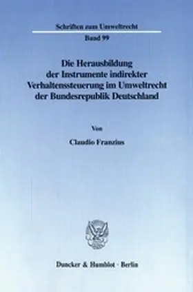 Franzius |  Die Herausbildung der Instrumente indirekter Verhaltenssteuerung im Umweltrecht der Bundesrepublik Deutschland. | eBook | Sack Fachmedien