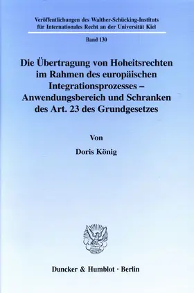 König |  Die Übertragung von Hoheitsrechten im Rahmen des europäischen Integrationsprozesses - Anwendungsbereich und Schranken des Art. 23 des Grundgesetzes. | eBook | Sack Fachmedien