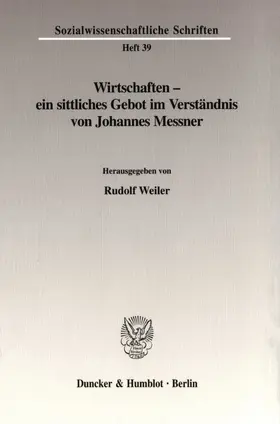 Weiler |  Wirtschaften - ein sittliches Gebot im Verständnis von Johannes Messner. | eBook | Sack Fachmedien