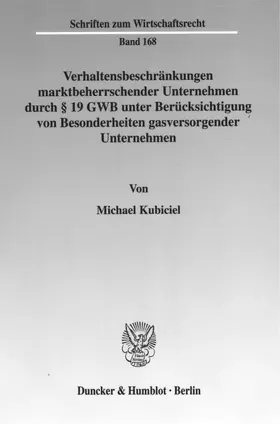 Kubiciel |  Verhaltensbeschränkungen marktbeherrschender Unternehmen durch § 19 GWB unter Berücksichtigung von Besonderheiten gasversorgender Unternehmen. | eBook | Sack Fachmedien