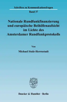 Stulz-Herrnstadt |  Nationale Rundfunkfinanzierung und europäische Beihilfenaufsicht im Lichte des Amsterdamer Rundfunkprotokolls | eBook | Sack Fachmedien