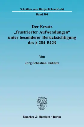 Unholtz |  Der Ersatz "frustrierter Aufwendungen" unter besonderer Berücksichtigung des § 284 BGB. | eBook | Sack Fachmedien