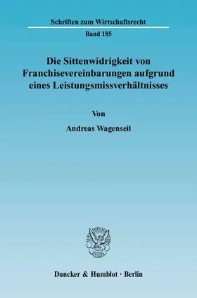 Wagenseil |  Die Sittenwidrigkeit von Franchisevereinbarungen aufgrund eines Leistungsmissverhältnisses | eBook | Sack Fachmedien