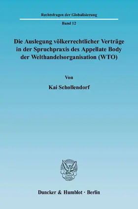Schollendorf |  Die Auslegung völkerrechtlicher Verträge in der Spruchpraxis des Appellate Body der Welthandelsorganisation (WTO) | eBook | Sack Fachmedien