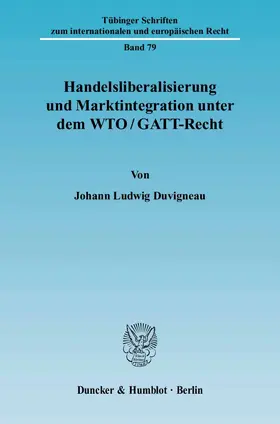 Duvigneau |  Handelsliberalisierung und Marktintegration unter dem WTO-GATT-Recht. | eBook | Sack Fachmedien